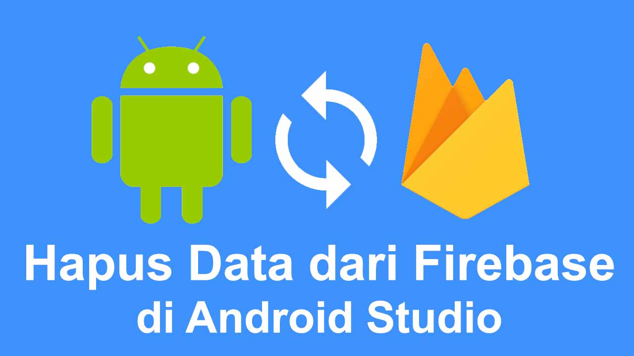 Cara Menghapus Data Dari Firebase di Android Studio - Inwepo