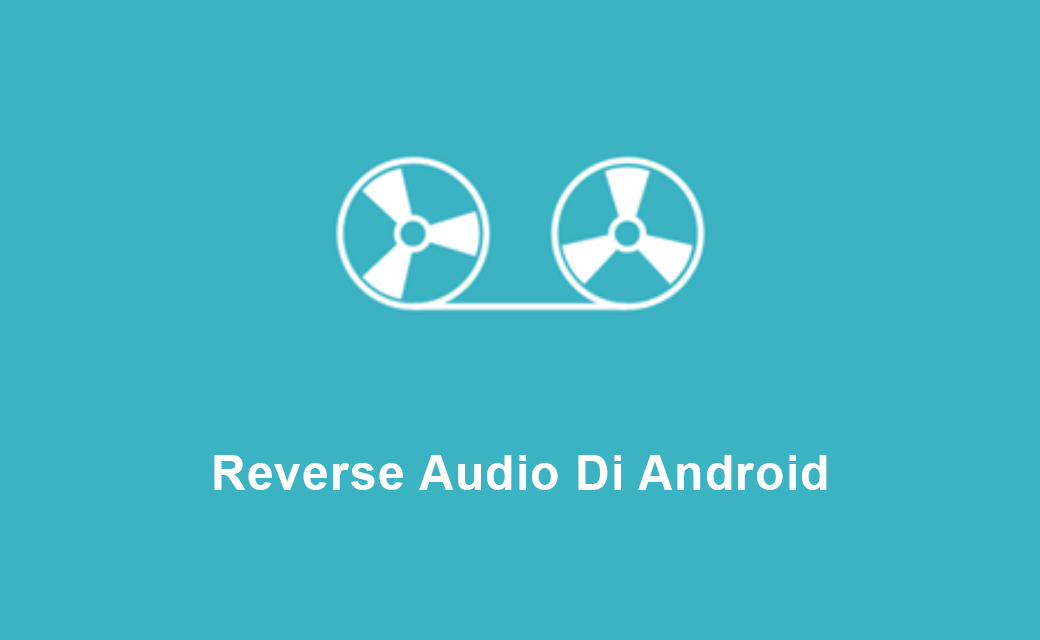 Android Player Reverse Signal Cara Reverse Audio di Android - Inwepo
