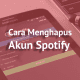 Cara Menghapus akun Spotify secara permanen di android