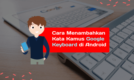 cara menambah kata di kamus google keyboard di android