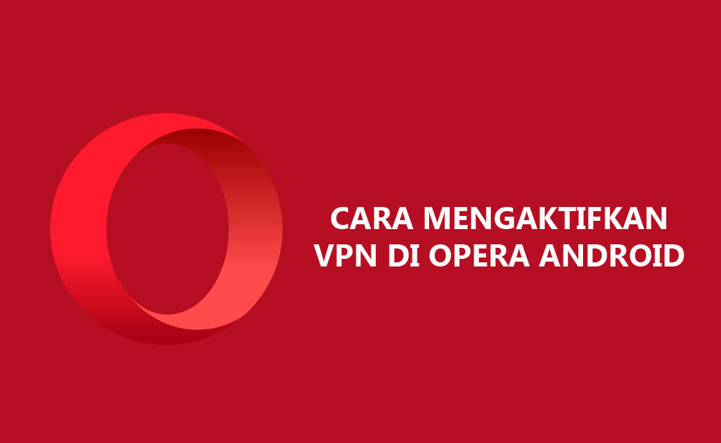 Cara Mengatifkan VPN di Opera Android - Inwepo