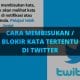 Cara membisukan / blokir kata tertentu di twitter android