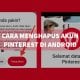 Cara menghapus akun pinterest secara permanen di android