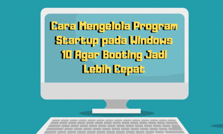Cara Agar Startup Windows 10 Booting Jadi Lebih Cepat