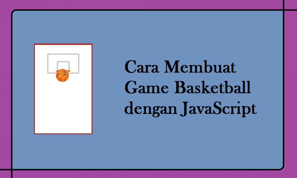 Cara Membuat Game Basketball dengan JavaScript - Inwepo