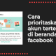 Cara prioritaskan akun tertentu di beranda facebook Android