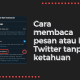 Cara membaca pesan atau DM Twitter tanpa ketahuan di android