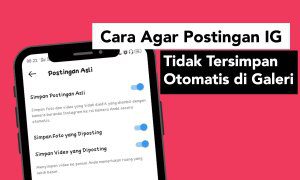 Cara Agar Postingan Instagram Tidak Tersimpan Otomatis di Galeri