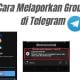 Cara Melaporkan Group di Telegram