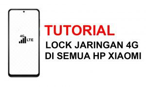 Cara Mengunci Jaringan 4G di Semua Android Xiaomi