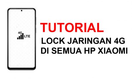 Cara Mengunci Jaringan 4G di Semua Android Xiaomi