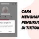 Cara Menghapus Pengikut di TikTok