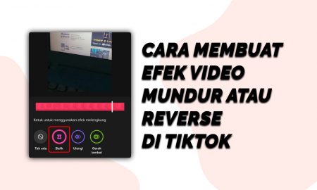 Cara Membuat Efek Video Mundur atau Reverse di Tiktok
