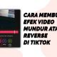 Cara Membuat Efek Video Mundur atau Reverse di Tiktok