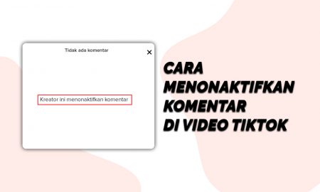 Cara Menonaktifkan Komentar Di Video TikTok