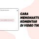 Cara Menonaktifkan Komentar Di Video TikTok
