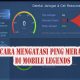 Cara Mengatasi Ping Merah di Mobile Legends