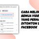 Cara Melihat Semua Video Yang Pernah Ditonton di Facebook