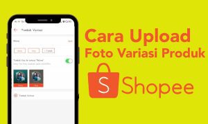 Cara Upload Foto Variasi Produk di Shopee