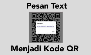 Cara Membuat Pesan Teks Menjadi Kode QR