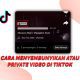 Cara Menyembunyikan atau Private Video di TikTok