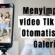 Cara Menyimpan video Tik Tok Otomatis ke Galeri