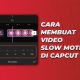 Cara Membuat Video Slow Motion di CapCut