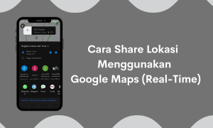 Cara Share Lokasi Menggunakan Google Maps Secara Real Time