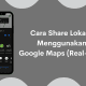 Cara Share Lokasi Menggunakan Google Maps Secara Real Time