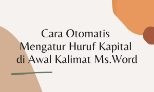 Cara Otomatis Mengatur Huruf Kapital di Awal Kalimat Ms Word