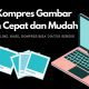 Cara Kompres Gambar dengan Cepat dan Mudah