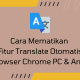 Cara Menonaktifkan Translate Otomatis di Browser Chrome Android & PC
