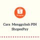 Cara Mengubah PIN ShopeePay