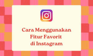 Cara Menggunakan Fitur Favorit di Instagram