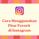 Cara Menggunakan Fitur Favorit di Instagram