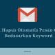Cara Hapus Otomatis Pesan Gmail Berdasarkan Keyword