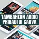 Cara Menambahkan Audio Pribadi di Canva Android