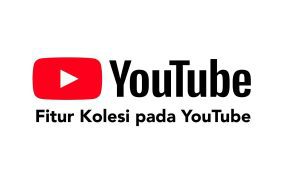 Cara Menggunakan Fitur Koleksi di Aplikasi YouTube