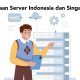 Perbedaan Server Indonesia dan Singapura!