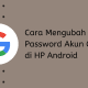 Cara Mengganti Password Akun Google di HP Android