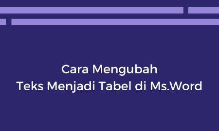 Cara Mengubah Teks Menjadi Tabel di Ms.Word