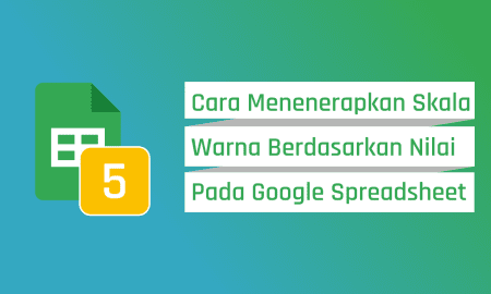 Cara Menerapkan Skala Warna Berdasarkan Nilai Pada Google Spreadsheet