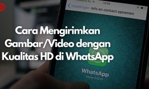 Cara Mengirimkan Gambar dan Video Kualitas HD di WhatsApp Terbaru